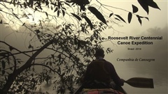 Roosevelt-River-Centennial-Canoe-Expedition